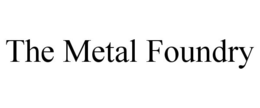 THE METAL FOUNDRY trademark