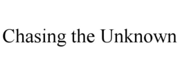 CHASING THE UNKNOWN trademark