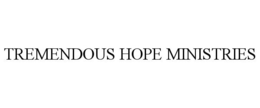 TREMENDOUS HOPE MINISTRIES trademark