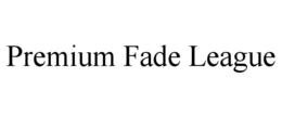 PREMIUM FADE LEAGUE trademark