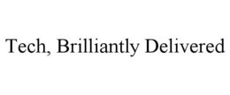 TECH, BRILLIANTLY DELIVERED trademark