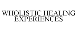 WHOLISTIC HEALING EXPERIENCES trademark