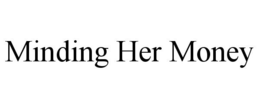 MINDING HER MONEY trademark