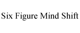 SIX FIGURE MIND SHIFT trademark