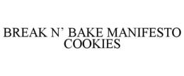 BREAK N' BAKE MANIFESTO COOKIES trademark