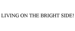 LIVING ON THE BRIGHT SIDE! trademark