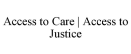 ACCESS TO CARE | ACCESS TO JUSTICE trademark