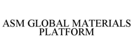 ASM GLOBAL MATERIALS PLATFORM trademark