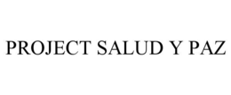 PROJECT SALUD Y PAZ trademark