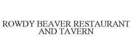 ROWDY BEAVER RESTAURANT AND TAVERN trademark