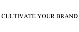 CULTIVATE YOUR BRAND trademark