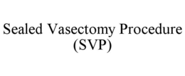 SEALED VASECTOMY PROCEDURE (SVP) trademark