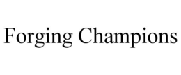 FORGING CHAMPIONS trademark