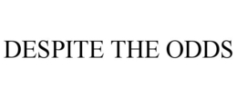 DESPITE THE ODDS trademark