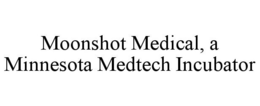MOONSHOT MEDICAL, A MINNESOTA MEDTECH INCUBATOR trademark
