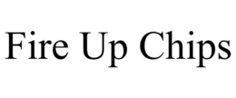 FIRE UP CHIPS trademark