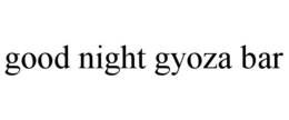 GOOD NIGHT GYOZA BAR trademark