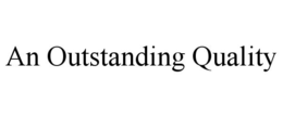 AN OUTSTANDING QUALITY trademark