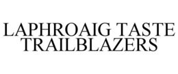 LAPHROAIG TASTE TRAILBLAZERS trademark