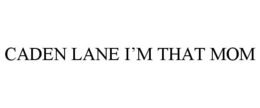 CADEN LANE I'M THAT MOM trademark