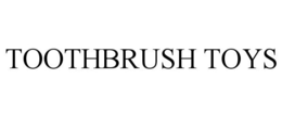 TOOTHBRUSH TOYS trademark