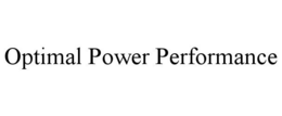 OPTIMAL POWER PERFORMANCE trademark
