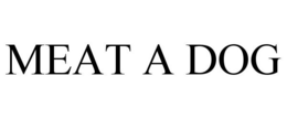 MEAT A DOG trademark