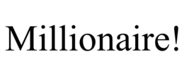 MILLIONAIRE! trademark