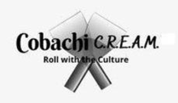 COBACHI C.R.E.A.M. ROLL WITH THE CULTURE trademark