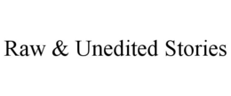 RAW & UNEDITED STORIES trademark