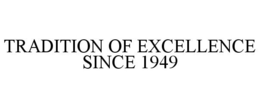 TRADITION OF EXCELLENCE SINCE 1949 trademark