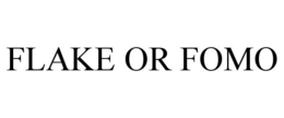 FLAKE OR FOMO trademark