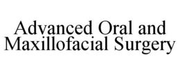 ADVANCED ORAL AND MAXILLOFACIAL SURGERY trademark
