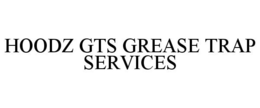 HOODZ GTS GREASE TRAP SERVICES trademark