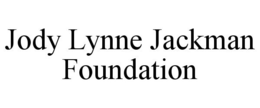 JODY LYNNE JACKMAN FOUNDATION trademark