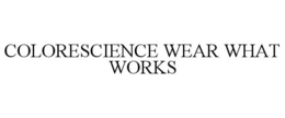 COLORESCIENCE WEAR WHAT WORKS trademark