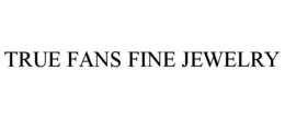 TRUE FANS FINE JEWELRY trademark
