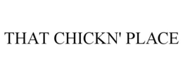 THAT CHICKN' PLACE trademark