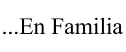 ...EN FAMILIA trademark