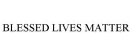 BLESSED LIVES MATTER trademark