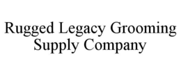 RUGGED LEGACY GROOMING SUPPLY COMPANY trademark