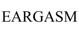 EARGASM trademark