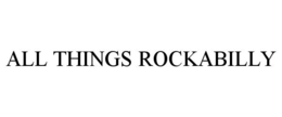 ALL THINGS ROCKABILLY trademark