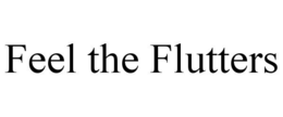 FEEL THE FLUTTERS trademark