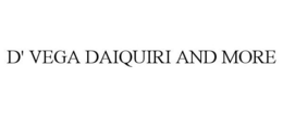 D' VEGA DAIQUIRI AND MORE trademark