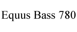 EQUUS BASS 780 trademark