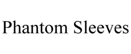 PHANTOM SLEEVES trademark