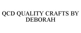 QCD QUALITY CRAFTS BY DEBORAH trademark