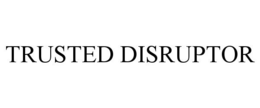 TRUSTED DISRUPTOR trademark