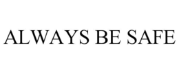 ALWAYS BE SAFE trademark